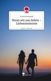 Wenn wir uns lieben - Liebesmomente. Life is a Story - story.one