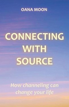 Connecting with Source: How Channeling can Change your Life - Moon, Oana