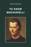 To Know Machiavelli