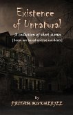 Existence of Unnatural: A Collection of Short Stories (Some are based on true incidents)