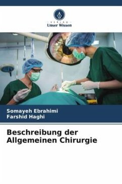 Beschreibung der Allgemeinen Chirurgie - Ebrahimi, Somayeh;Haghi, Farshid