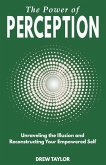 The Power of Perception: Unraveling the Illusion and Reconstructing your Empowered Self