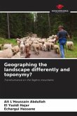 Geographing the landscape differently and toponymy?
