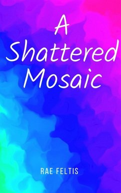 A Shattered Mosaic - Feltis, Rae