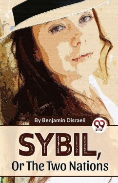 Sybil, Or The Two Nations - Disraeli, Benjamin