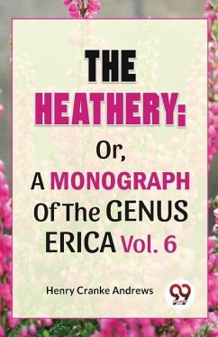 The Heathery; Or, A Monograph Of The Genus Erica Vol.6 - Cranke, Andrews Henry