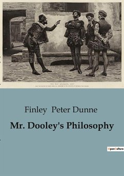 Mr. Dooley's Philosophy - Peter Dunne, Finley