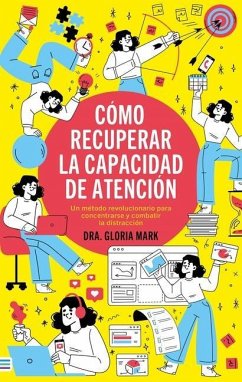 Cómo Recuperar La Capacidad de Atención - Mark, Gloria