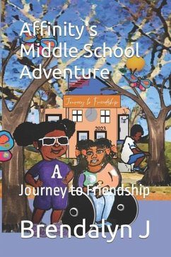 Affinity's Middle School Adventure: Journey to Friendship - J, Brendalyn