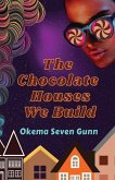 The Chocolate Houses We Build