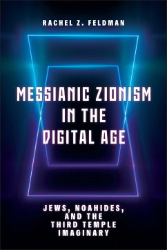 Messianic Zionism in the Digital Age - Feldman, Rachel Z