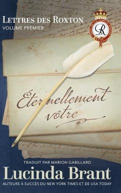 Éternellement vôtre: Lettres des Roxton Volume premier - Brant, Lucinda