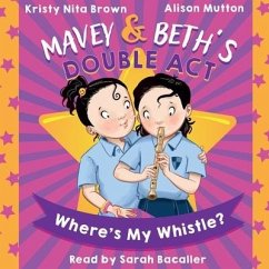 Mavey & Beth's Double Act: Where's My Whistle? - Brown, Kristy Nita