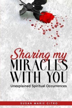 Sharing My Miracles with You: Unexplained Spiritual Occurrences - Citro, Susan Marie