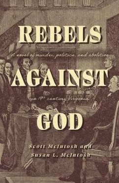 Rebels Against God: A Novel of Murder, Politics, and Abolition in 19th Century Virginia - Mcintosh, Scott; McIntosh, Susan