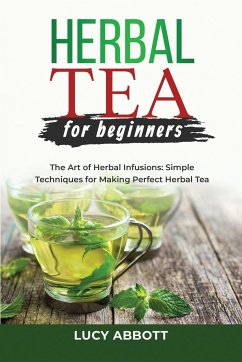 HERBAL TEA FOR BEGINNERS - Abbott, Lucy