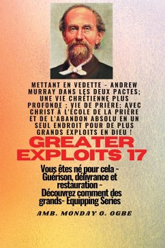 Grands Exploits - 17 Mettant en vedette - Andrew Murray dans les deux Pactes; une vie chrétienne.. - Murray, Andrew; Muller, George; Ogbe, Ambassador Monday O.