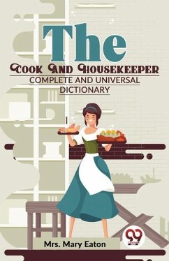 The Cook And Housekeeper complete and Universal Dictionary - Mary, Eaton