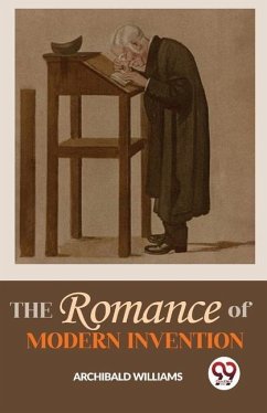 The Romance Of Modern Invention - Williams, Archibald