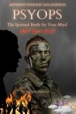 PSYOPS, the Spiritual Battle for Your Mind and Your Soul!