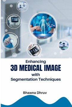 Enhancing 3D Medical Image with Segmentation Techniques - Dhruv, Bhawna