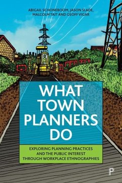 What Town Planners Do - Schoneboom, Abigail (Newcastle University); Slade, Jason (University of Sheffield); Tait, Malcolm (University of Sheffield)