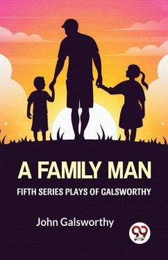 Fifth Series Plays Of Galsworthy A Family Man - Galsworthy, John