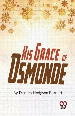 His Grace Of Osmonde - Hodgson, Burnett Frances