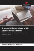 A candid interview with Jesus of Nazareth