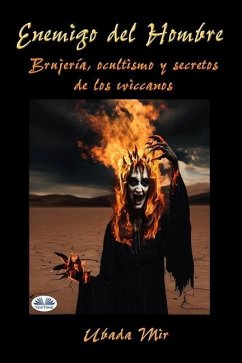 Enemigo Del Hombre: Brujería, Ocultismo Y Secretos De Los Wiccanos - Ubada Mir