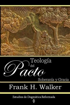 Teología del Pacto: Soberanía y Gracia - Walker, Frank H.