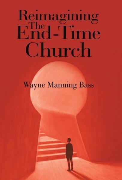 Reimagining The End-Time Church Reimagining The End-Time Church