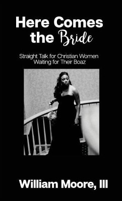 Here Comes The Bride: Straight Talk For Christian Women Waiting For Their Boaz - Moore, William C.