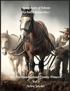 Descendants of Johann Nicholas Schneider: The Northumberland County Pioneer. Vol.2 - Snyder, Arlen