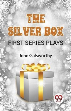 The Silver Box First Series Plays - Galsworthy, John