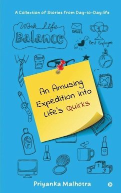 An Amusing Expedition into Life's Quirks: A Collection of Stories from Day-to-Day life - Priyanka Malhotra