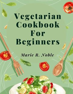 Vegetarian Cookbook For Beginners - Marie R. Noble