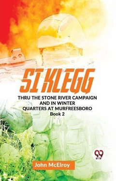 Si Klegg thru the Stone River Campaign And In Winter Quarters At Murfreesboro book 2 - Mcelroy, John