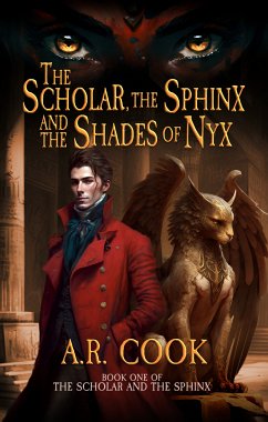 The Scholar, the Sphinx, and the Shades of Nyx (eBook, ePUB) - Cook, A.R.