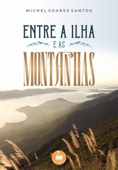 Entre a ilha e as montanhas (eBook, ePUB) - Santos, Michel Soares