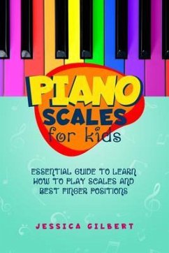 Piano Scales FOR KIDS (eBook, ePUB) - Gilbert, Jessica