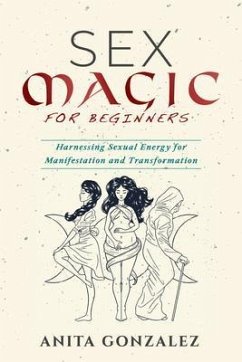 Sex Magic for Beginners (eBook, ePUB) - Gonzalez, Anita