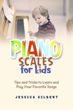 Piano Scales FOR KIDS (eBook, ePUB) - Gilbert, Jessica