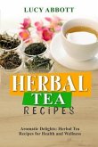HERBAL TEA RECIPES: Aromatic Delights (eBook, ePUB)
