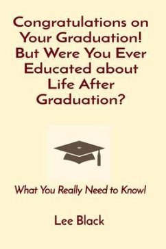 Congratulations on Your Graduation! But Were You Ever Educated about Life After Graduation? (eBook, ePUB) - Black, Lee