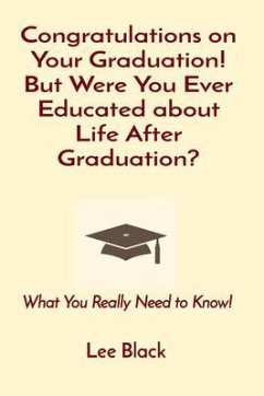 Cover Congratulations on Your Graduation! But Were You Ever Educated about Life After Graduation? (eBook, ePUB)