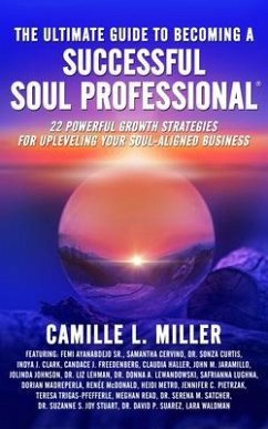 The Ultimate Guide to Becoming a Successful Soul Professional (eBook, ePUB) - Miller, Camille L.