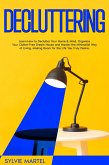 Decluttering: Learn How to Declutter Your Home & Mind, Organize Your Clutter-Free Dream House and Master the Minimalist Way of Living, Making Room for the Life You Truly Desire. (eBook, ePUB)