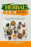 HERBAL TEA RECIPES: Crafting Delicious and Nutritious Herbal Blends (eBook, ePUB)