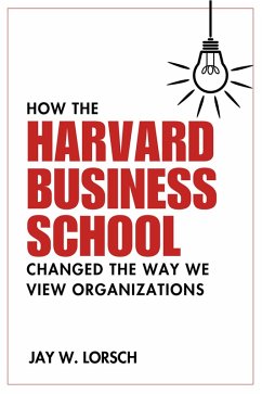 How the Harvard Business School Changed the Way We View Organizations (eBook, ePUB) - Lorsch, Jay W.